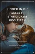 Ebook Kinder in die Selbstständigkeit begleiten di Hanniel Strebel edito da Folgen Verlag