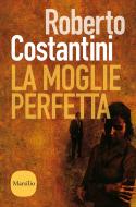 Ebook La moglie perfetta di Roberto Costantini edito da Marsilio