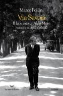Ebook Via Savoia. Il labirinto di Aldo Moro di Marco Follini edito da La nave di Teseo