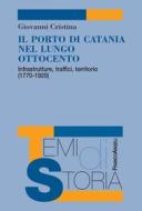 Ebook Il porto di Catania nel lungo Ottocento di Giovanni Cristina edito da Franco Angeli Edizioni