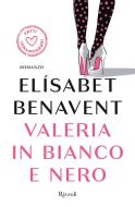 Ebook Valeria in bianco e nero di Benavent Elisabet edito da Rizzoli