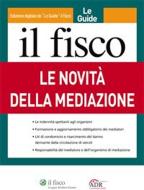 Ebook Le novità della mediazione di AA. VV. edito da Il Fisco