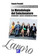 Ebook Le Metodologie del Selezionatore: osservazione-ascolto e definizione del profilo di Fausto Presutti edito da I.S.P.E.F.