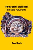 Ebook Proverbi siciliani di Fabio Pulvirenti edito da ZeroBook Edizioni