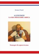 Ebook Alzheimer - La mia miglior amica di Gemma Tonoli edito da Youcanprint
