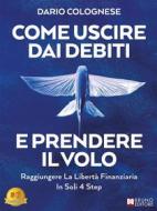 Ebook Come Uscire Dai Debiti E Prendere Il Volo di Dario Colognese edito da Bruno Editore