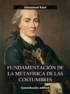 Ebook Fundamentación  de la metafísica de las costumbres di Immanuel Kant edito da Greenbooks Editore