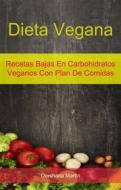 Ebook Dieta Vegana: Recetas Bajas En Carbohidratos Veganos Con Plan De Comidas di Darshana Martin edito da Darshana Martin