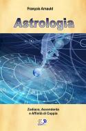 Ebook Astrologia - Zodiaco, Ascendente e Affinità di coppia di François Arnaud edito da R.E.I. Editions