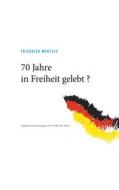 Ebook 70 Jahre in Freiheit gelebt ? di Friedrich Müntjes edito da Books on Demand