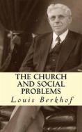 Ebook The Church and Social Problems di Louis Berkhof edito da CrossReach Publications