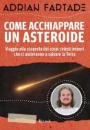 Ebook Come acchiappare un asteroide di Fartade Adrian edito da Rizzoli