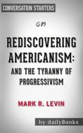 Ebook Rediscovering Americanism: And the Tyranny of Progressivism by Mark R. Levin | Conversation Starters di dailyBooks edito da Daily Books
