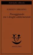 Ebook Passeggiando tra i draghi addormentati di Alberto Arbasino edito da Adelphi