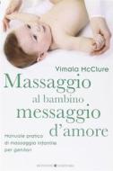 Ebook Massaggio al bambino, messaggio d’amore di Vimale McClure, VIMA MAVI edito da Bonomi Editore