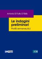 Ebook Le indagini preliminari di Antonio Di Tullio D’Elisiis edito da Primiceri Editore Srls