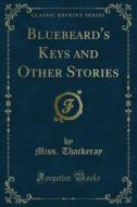 Ebook Bluebeard's Keys and Other Stories di Miss. Thackeray edito da Forgotten Books