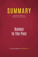 Ebook Summary: Banker to the Poor di BusinessNews Publishing edito da Political Book Summaries