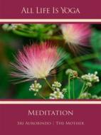 Ebook All Life Is Yoga: Meditation di Sri Aurobindo, The (d.i. Mira Alfassa) Mother edito da Sri Aurobindo Digital Edition