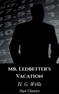 Ebook Mr. Ledbetter's Vacation di H. G. Wells edito da Styx Classics