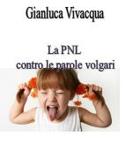 Ebook La pnl contro le volgarità di Gianluca Vivacqua edito da Gianluca Vivacqua