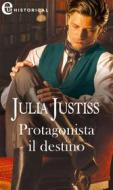 Ebook Protagonista il destino (eLit) di Julia Justiss edito da HarperCollins Italia