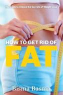 Ebook How to Get Rid of Fat di Bisma Basma edito da Bisma Basma