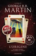 Ebook Wild Cards 1. L'origine di Martin George R.R. edito da Mondadori