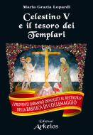 Ebook Celestino V e il tesoro dei Templari di Maria Grazia Lopardi edito da Edizioni Arkeios