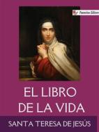 Ebook El libro de la vida di Santa Teresa de Jesús edito da Passerino