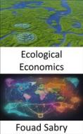 Ebook Ecological Economics di Fouad Sabry edito da One Billion Knowledgeable