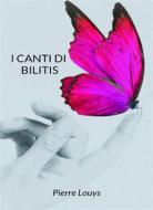 Ebook I canti di Bilitis (tradotto) di Pierre Louys edito da Anna Ruggieri