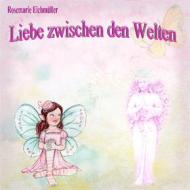 Ebook Liebe zwischen den Welten di Rosemarie Eichmüller edito da Books on Demand