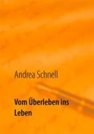Ebook Vom Überleben ins Leben di Andrea Schnell edito da Books on Demand