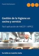 Ebook Gestión de la higiene en cocina y servicio di Frank Höchsmann edito da Books on Demand