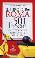 Ebook Il giro di Roma in 501 luoghi di Claudio Colaiacomo edito da Newton Compton Editori