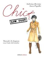 Ebook Chic low cost. Manuale di eleganza con l’arte del riciclo di Sabrina Beretta, Sara Pupillo edito da Aliberti Editore