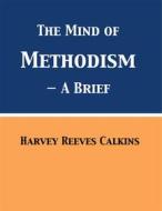 Ebook The Mind of Methodism di Harvey Reeves Calkins edito da Full Well Ventures