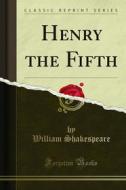 Ebook Henry the Fifth di William Shakespeare edito da Forgotten Books