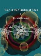 Ebook War in the Garden of Eden di Kermit Roosevelt edito da Publisher s11838