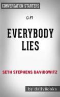 Ebook Everybody Lies: Big Data, New Data, and What the Internet Can Tell Us About Who We Really Are by Seth Stephens-Davidowitz | Conversation Starters di dailyBooks edito da Daily Books