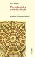 Ebook Psicourbanistica della città ideale di Ivan Battista edito da Rubbettino Editore