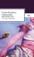 Ebook I paradisi artificiali di Baudelaire Charles edito da BUR