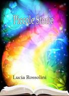 Ebook Piccole storie di Lucia Rossolini edito da Youcanprint Self-Publishing