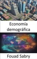 Ebook Economía demográfica di Fouad Sabry edito da Mil Millones De Conocimientos [Spanish]