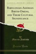 Ebook Babylonian-Assyrian Birth-Omens, and Their Cultural Significance di Morris Jastrow edito da Forgotten Books