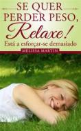 Ebook Se Quer Perder Peso, Relaxe di Melissa Martin edito da Health and Wealth Press