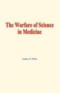 Ebook The warfare of science in medicine di Andrew D. White edito da EHS