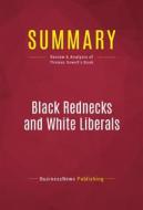 Ebook Summary: Black Rednecks and White Liberals di BusinessNews Publishing edito da Political Book Summaries
