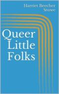 Ebook Queer Little Folks di Harriet Beecher Stowe edito da Books on Demand